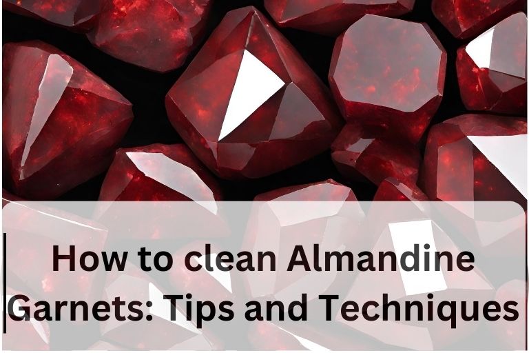 Read more about the article How to clean Almandine Garnets: Tips and Techniques